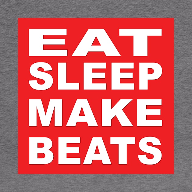 Eat Sleep Make Beats by producerwear